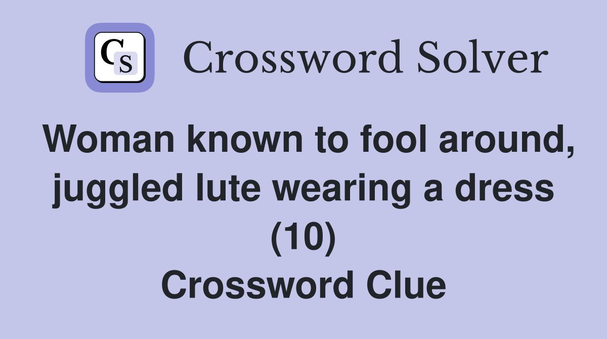 Woman known to fool around, juggled lute wearing a dress (10) Crossword Clue