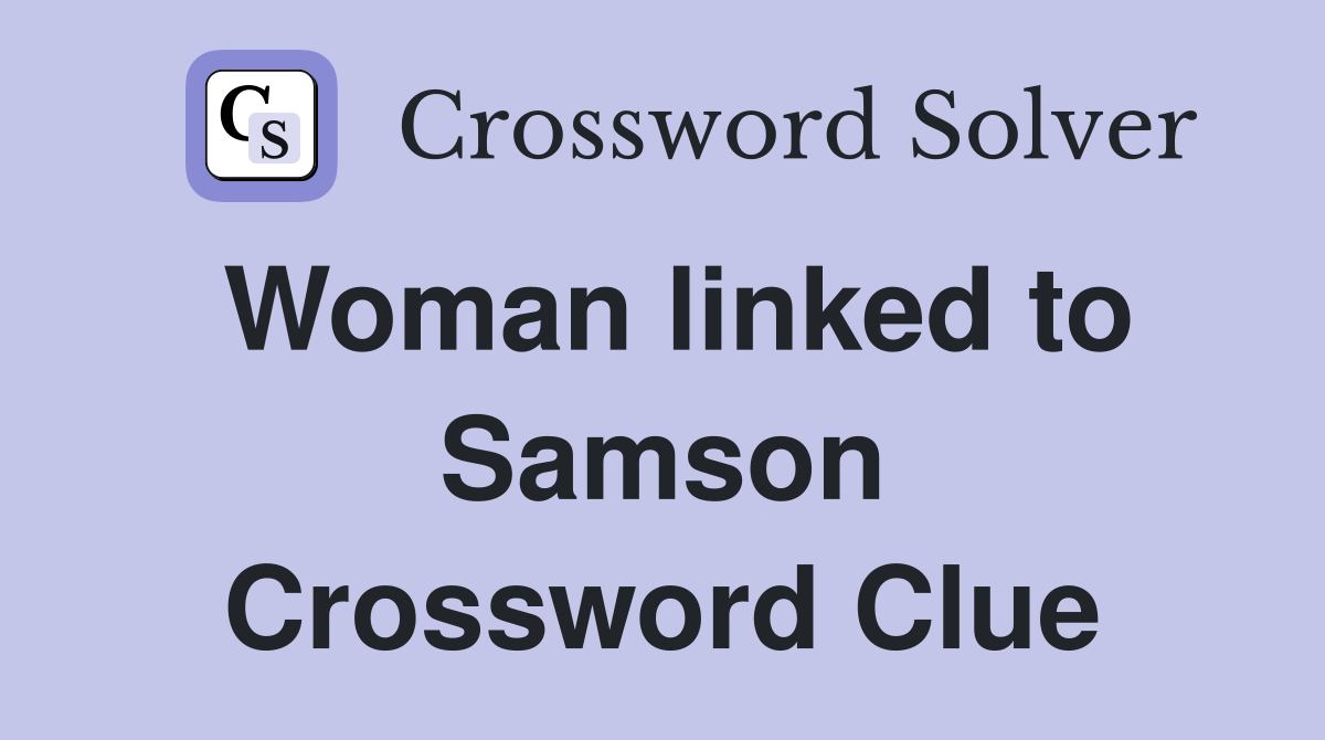 Woman linked to Samson Crossword Clue