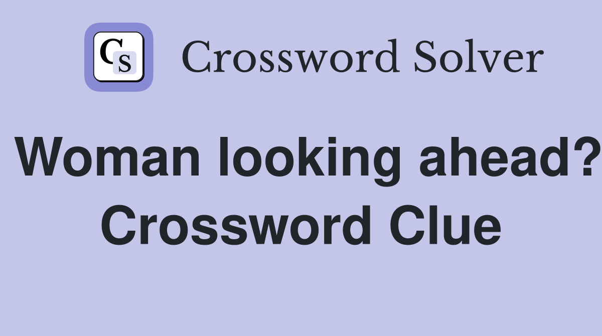 Woman looking ahead? Crossword Clue