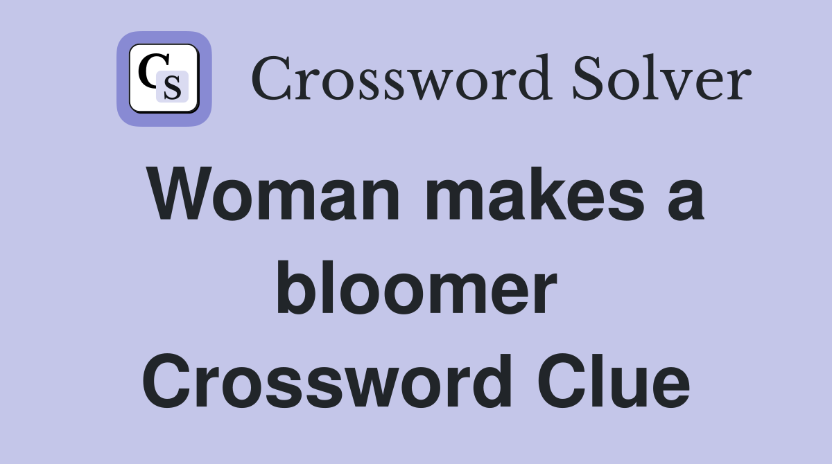 Woman makes a bloomer Crossword Clue