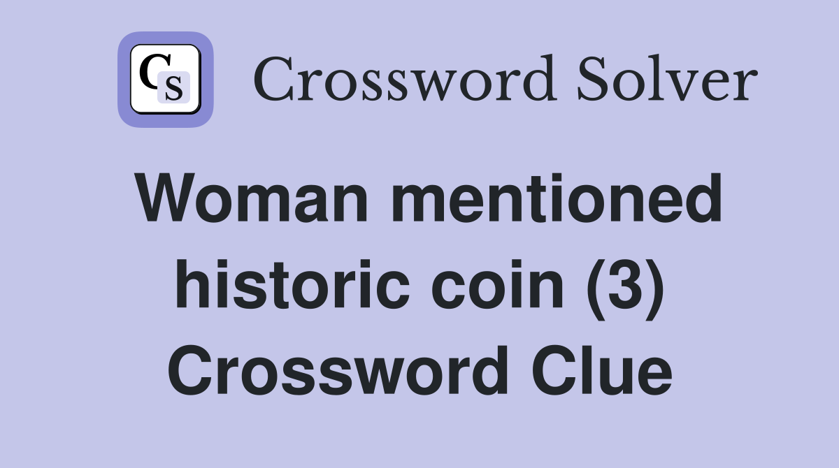 Woman mentioned historic coin (3) Crossword Clue