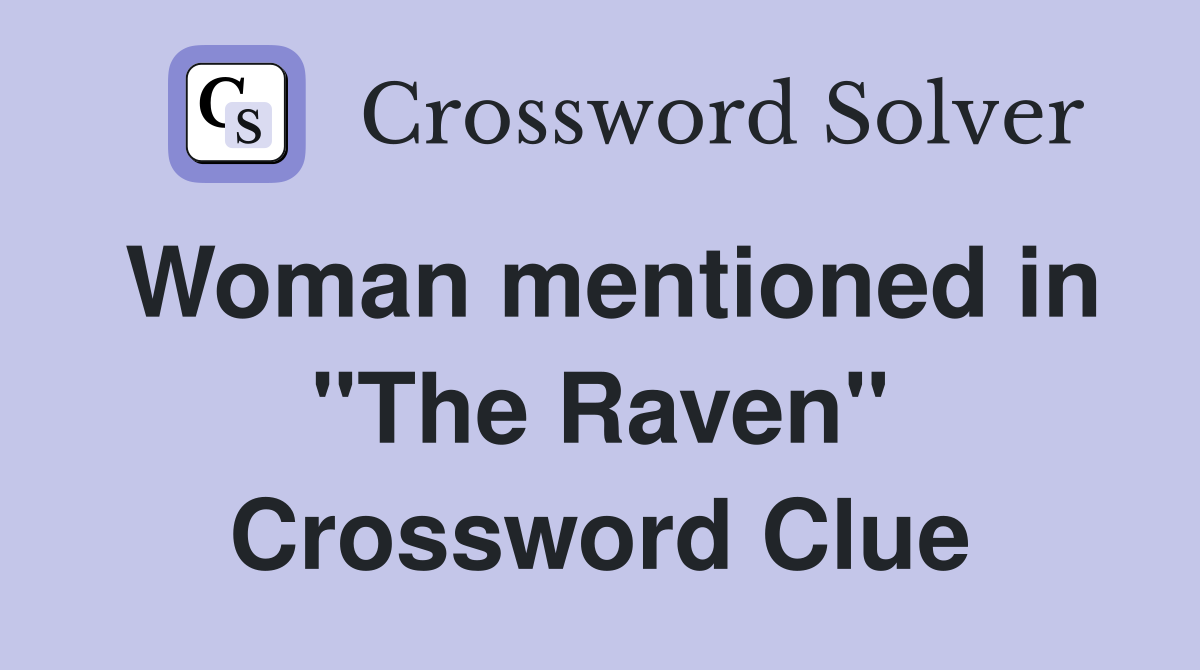 Woman mentioned in "The Raven" Crossword Clue