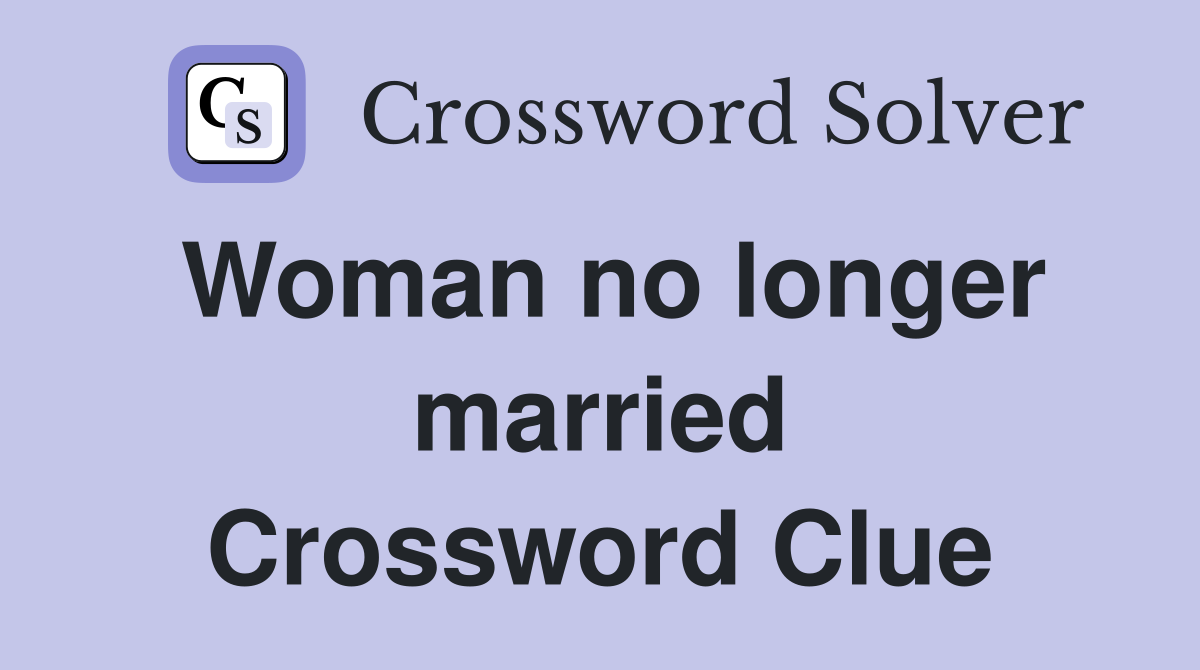 Woman no longer married Crossword Clue