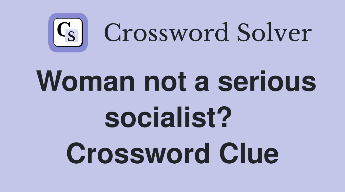 Woman not a serious socialist?  Crossword Clue