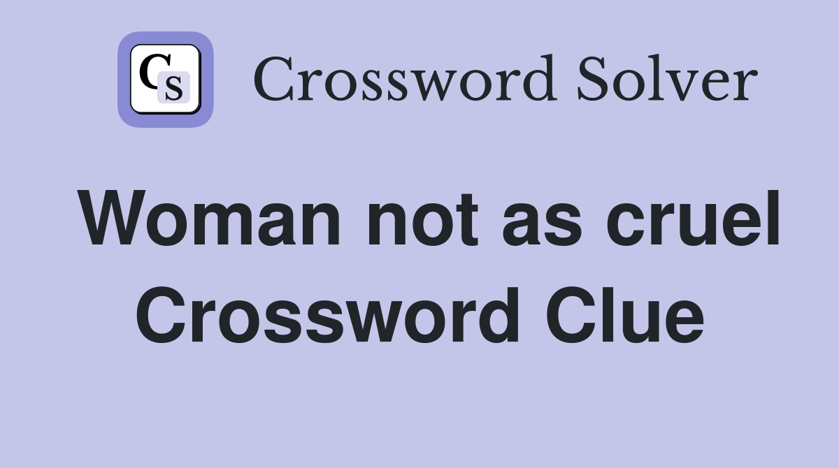 Woman not as cruel Crossword Clue