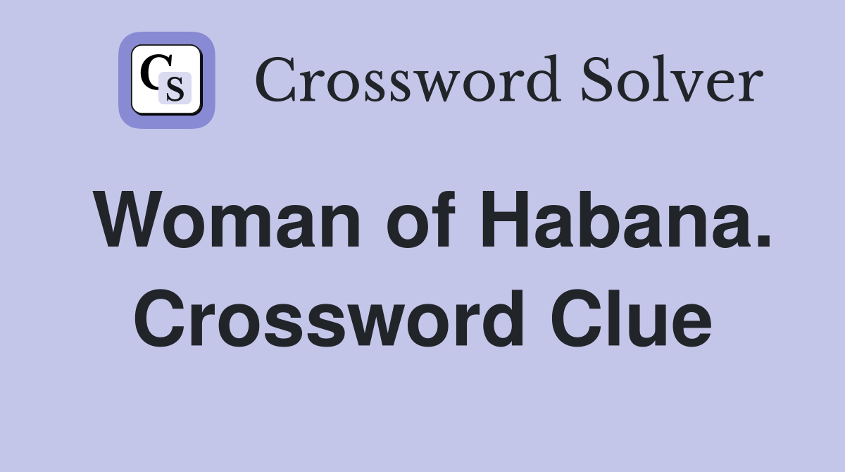 Woman of Habana. Crossword Clue