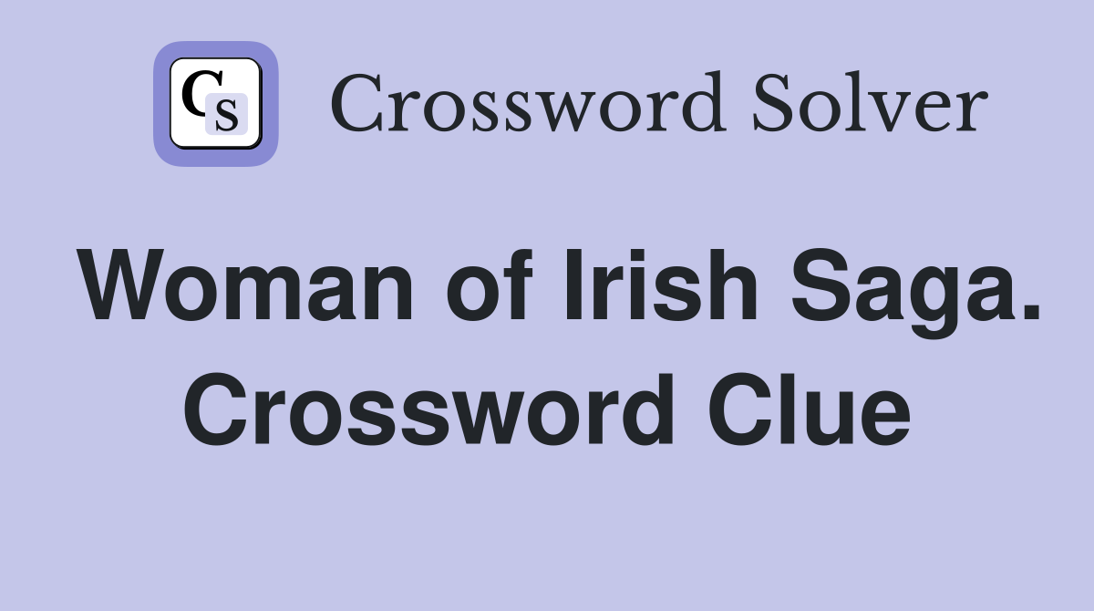 Woman of Irish Saga. Crossword Clue