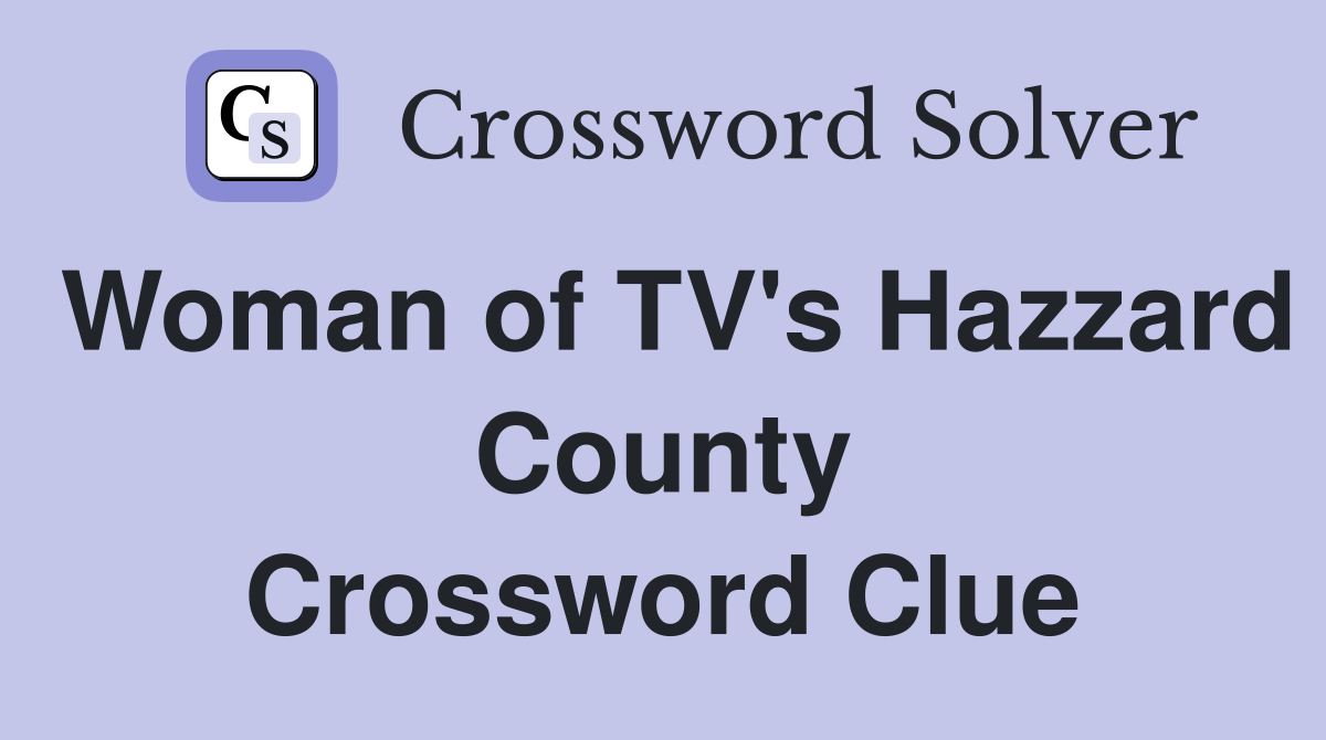 Woman of TV's Hazzard County Crossword Clue