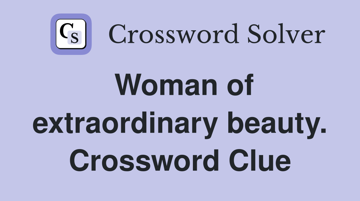 Woman of extraordinary beauty. Crossword Clue