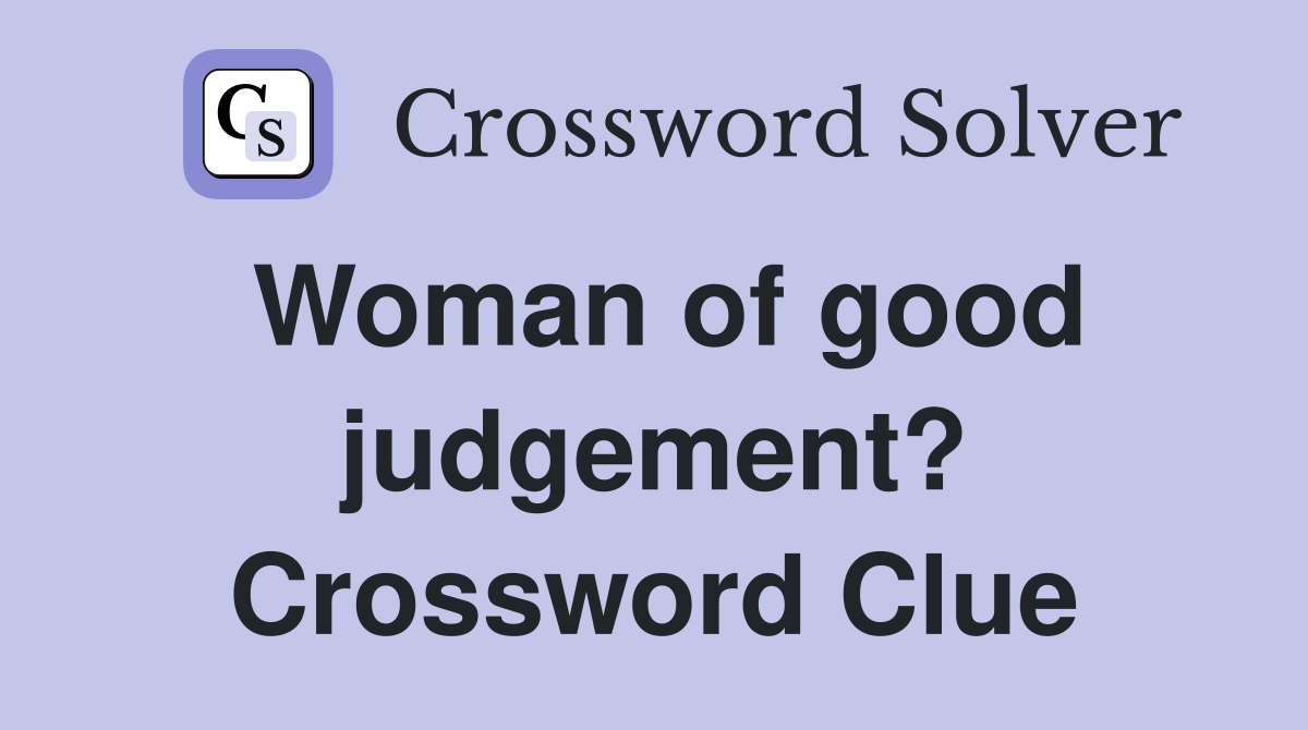 Woman of good judgement? Crossword Clue