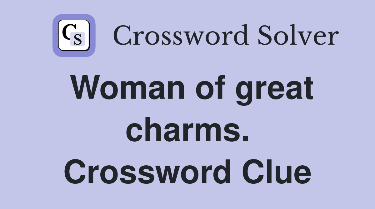 Woman of great charms. Crossword Clue