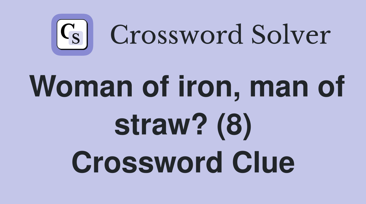 Woman of iron, man of straw? (8) Crossword Clue