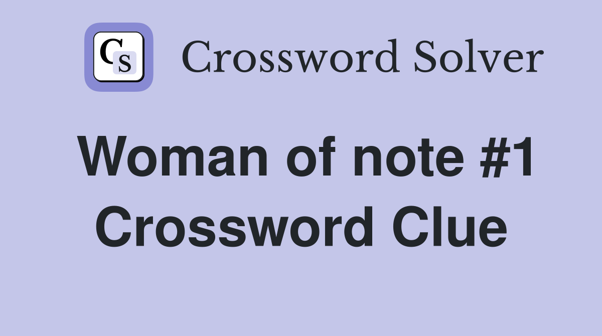 Woman of note #1 Crossword Clue