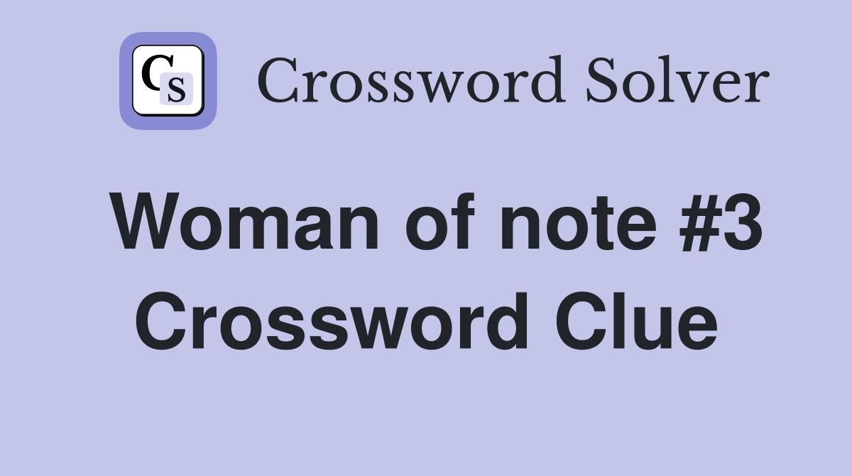 Woman of note #3 Crossword Clue