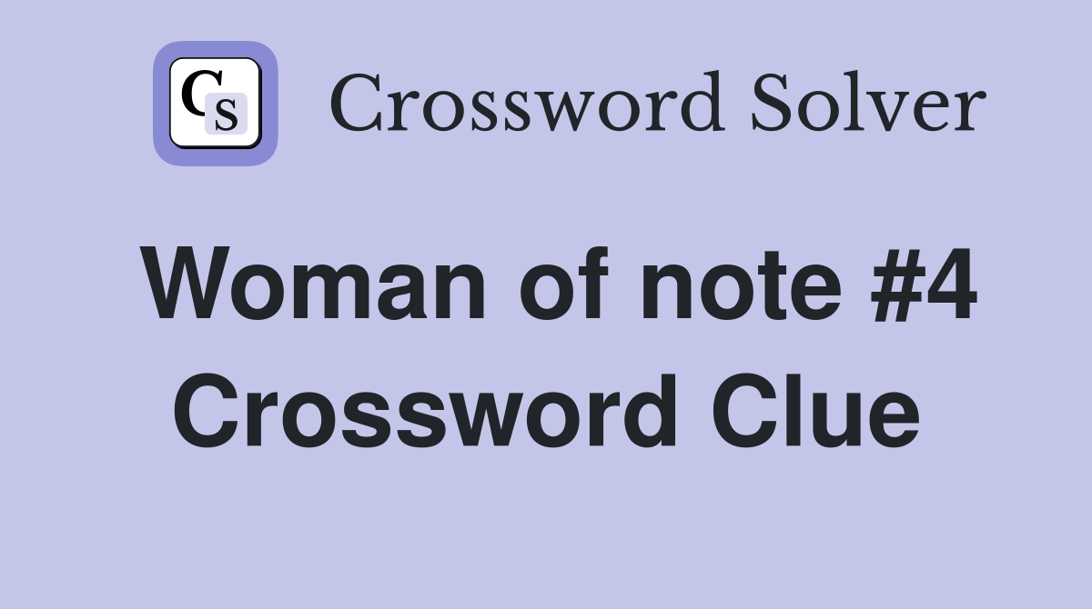 Woman of note #4 Crossword Clue