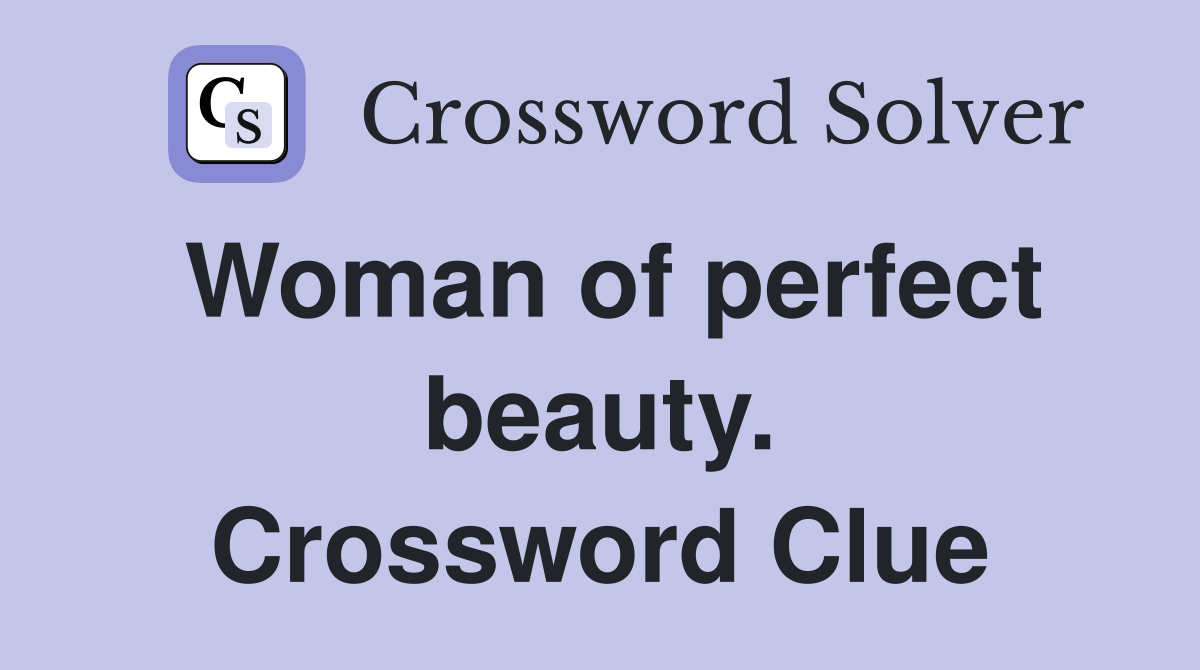 Woman of perfect beauty. Crossword Clue