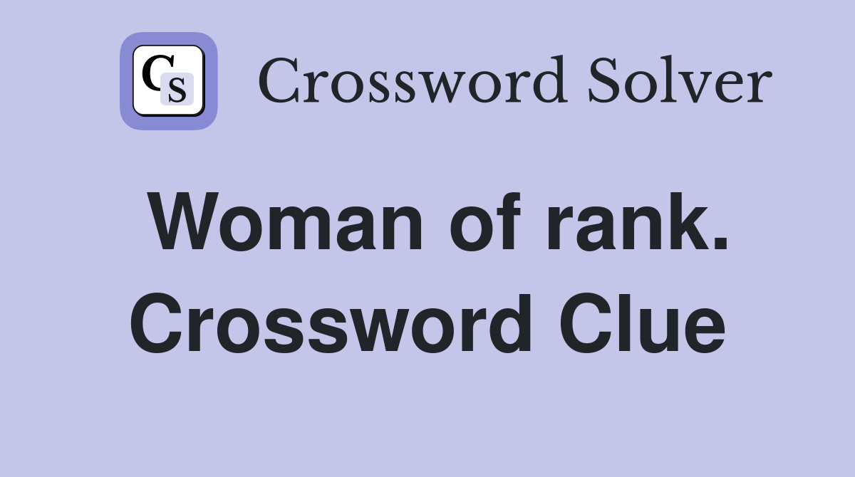 Woman of rank. Crossword Clue