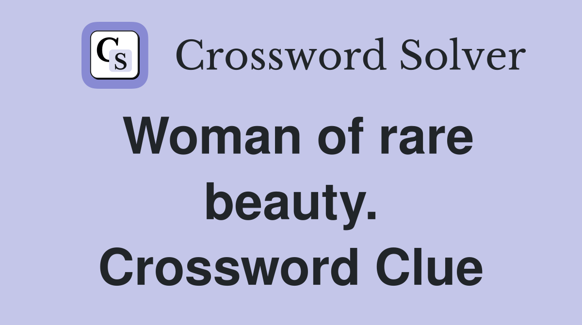 Woman of rare beauty. Crossword Clue