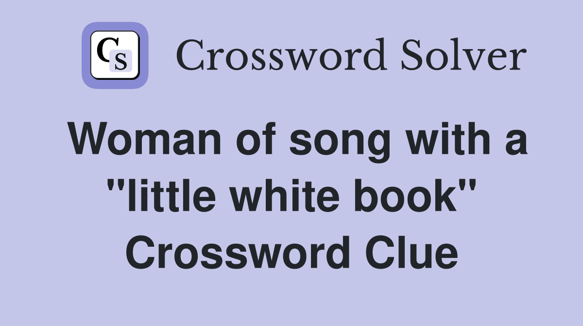 Woman of song with a "little white book" Crossword Clue