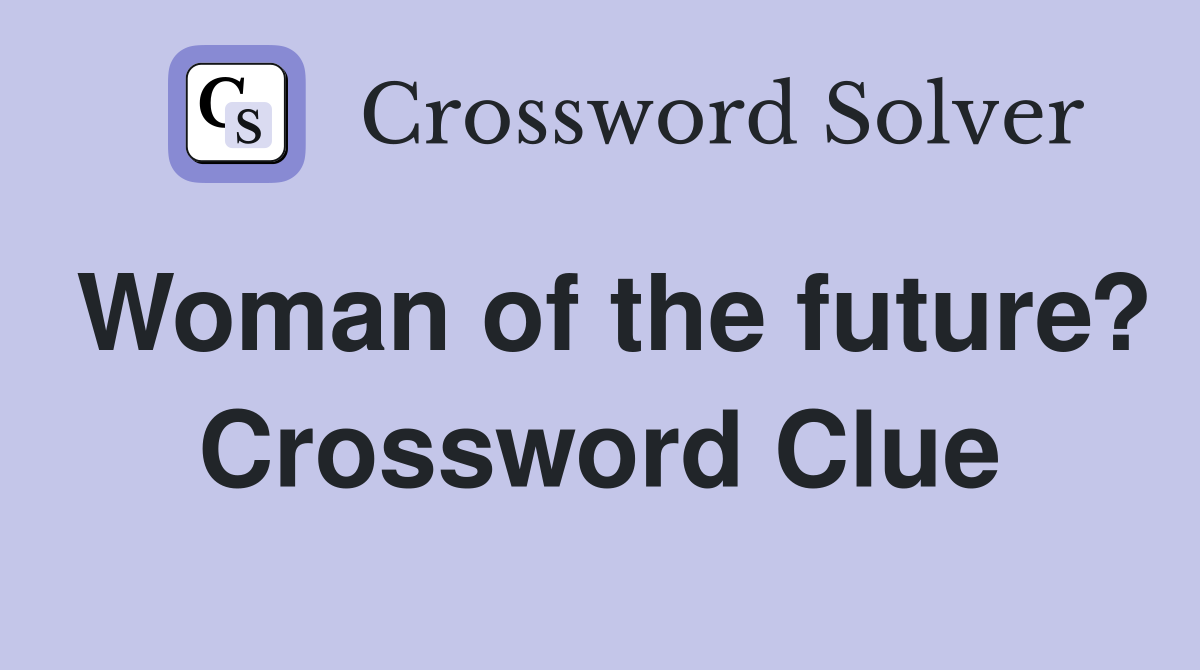 Woman of the future? Crossword Clue