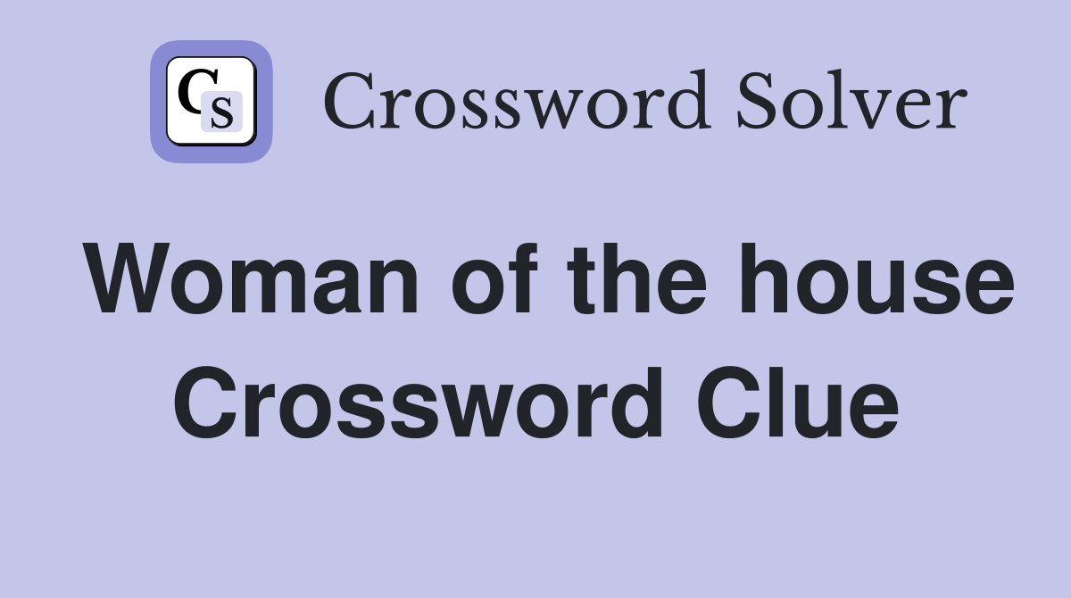 Woman of the house Crossword Clue