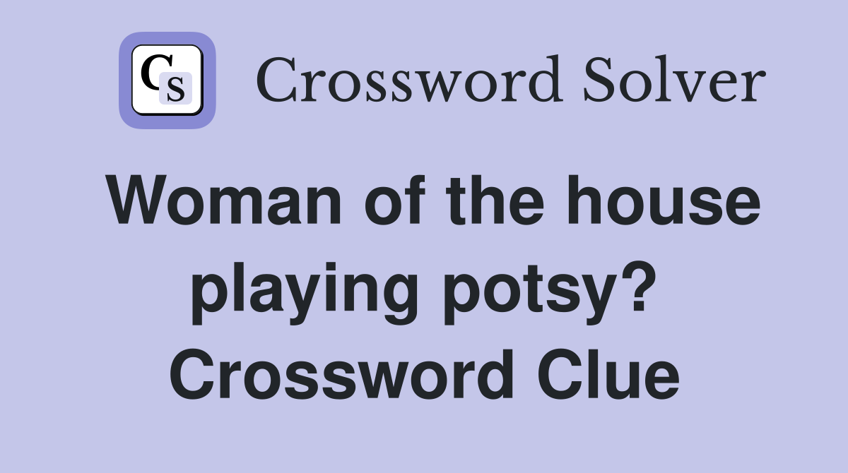 Woman of the house playing potsy? Crossword Clue