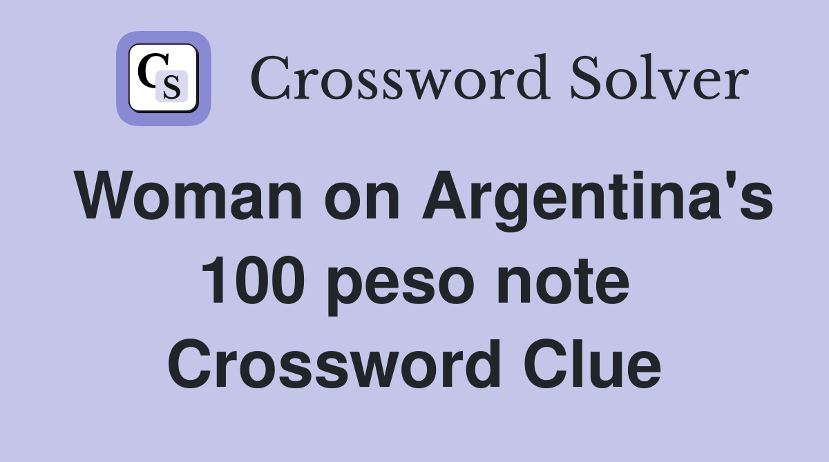 Woman on Argentina's 100 peso note Crossword Clue