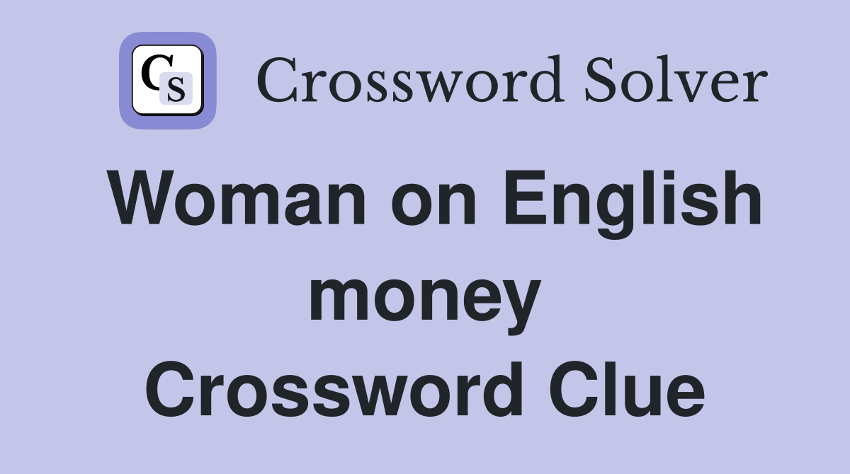 Woman on English money Crossword Clue