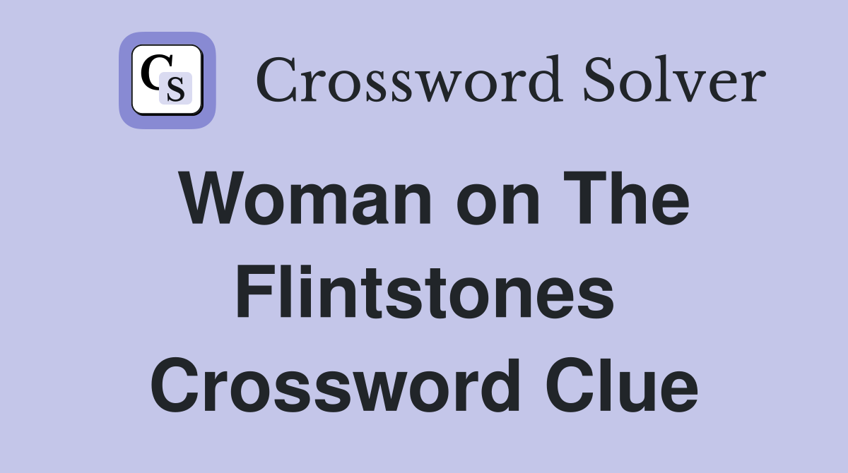 Woman on The Flintstones Crossword Clue