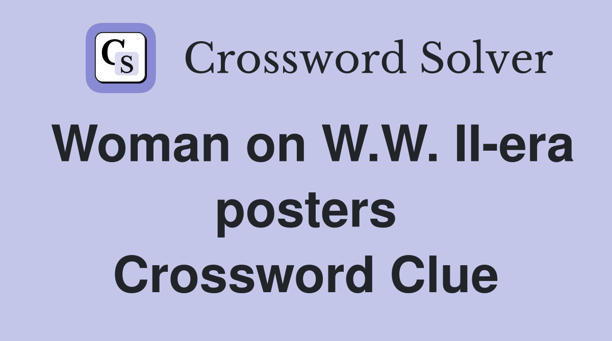 Woman on W.W. II-era posters Crossword Clue