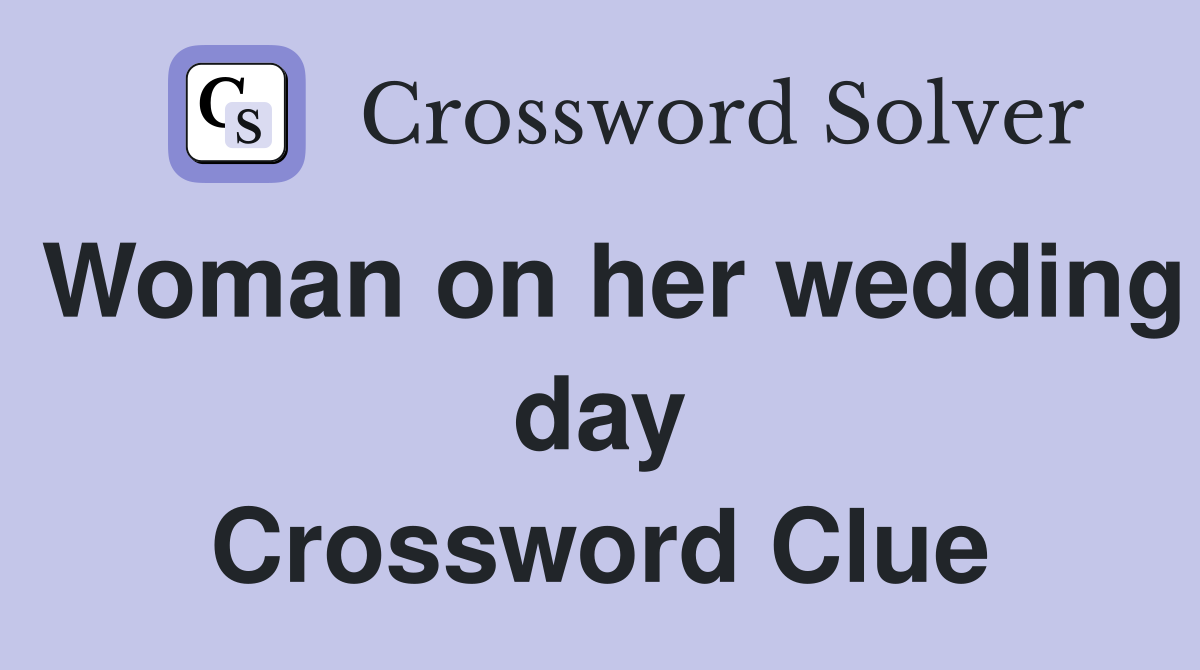 Woman on her wedding day Crossword Clue