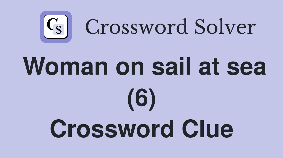 Woman on sail at sea (6) Crossword Clue