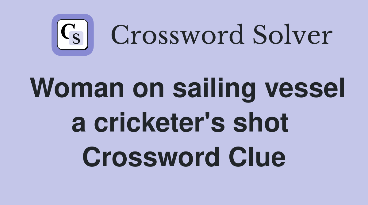 Woman on sailing vessel a cricketer's shot  Crossword Clue
