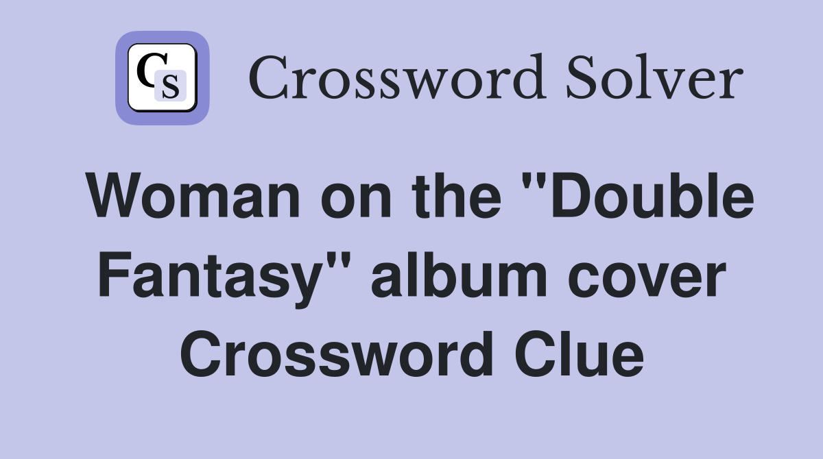 Woman on the "Double Fantasy" album cover Crossword Clue