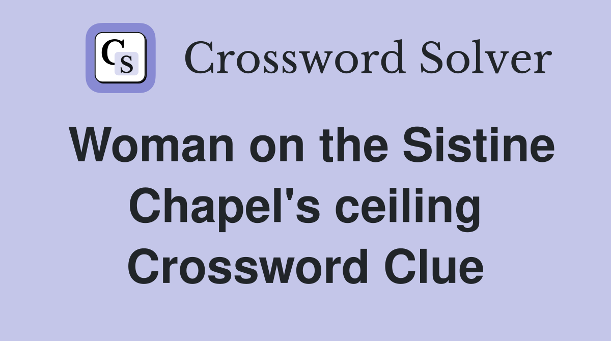 Woman on the Sistine Chapel's ceiling Crossword Clue