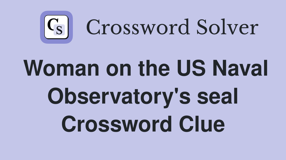 Woman on the US Naval Observatory's seal Crossword Clue