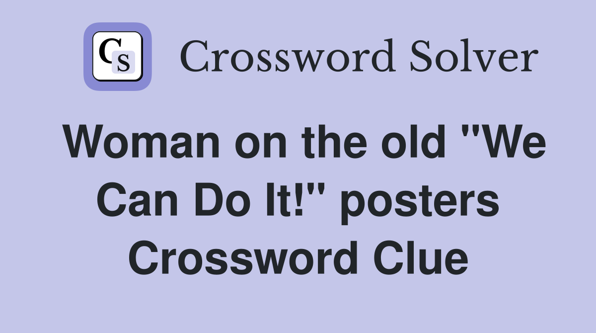 Woman on the old "We Can Do It!" posters Crossword Clue