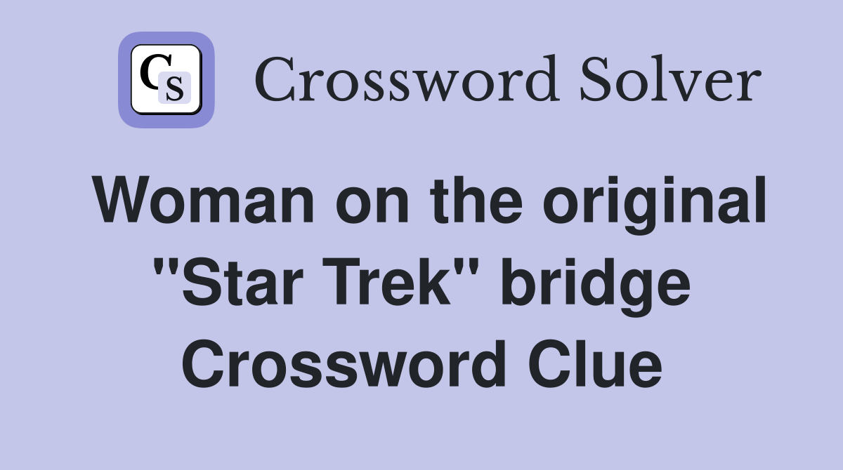 Woman on the original "Star Trek" bridge Crossword Clue
