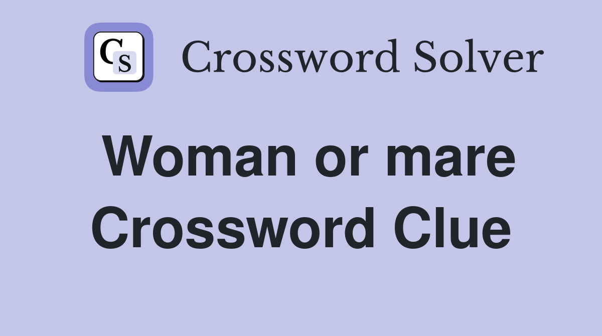 Woman or mare Crossword Clue