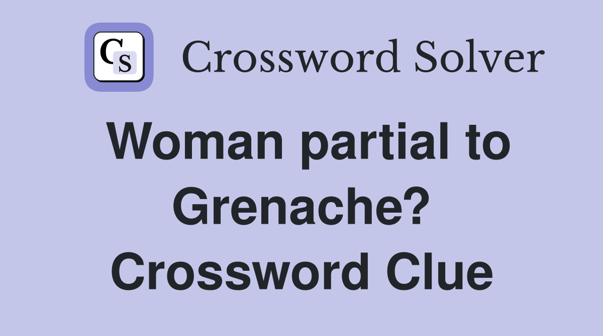 Woman partial to Grenache? Crossword Clue