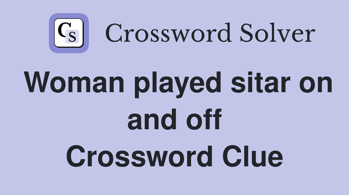 Woman played sitar on and off Crossword Clue
