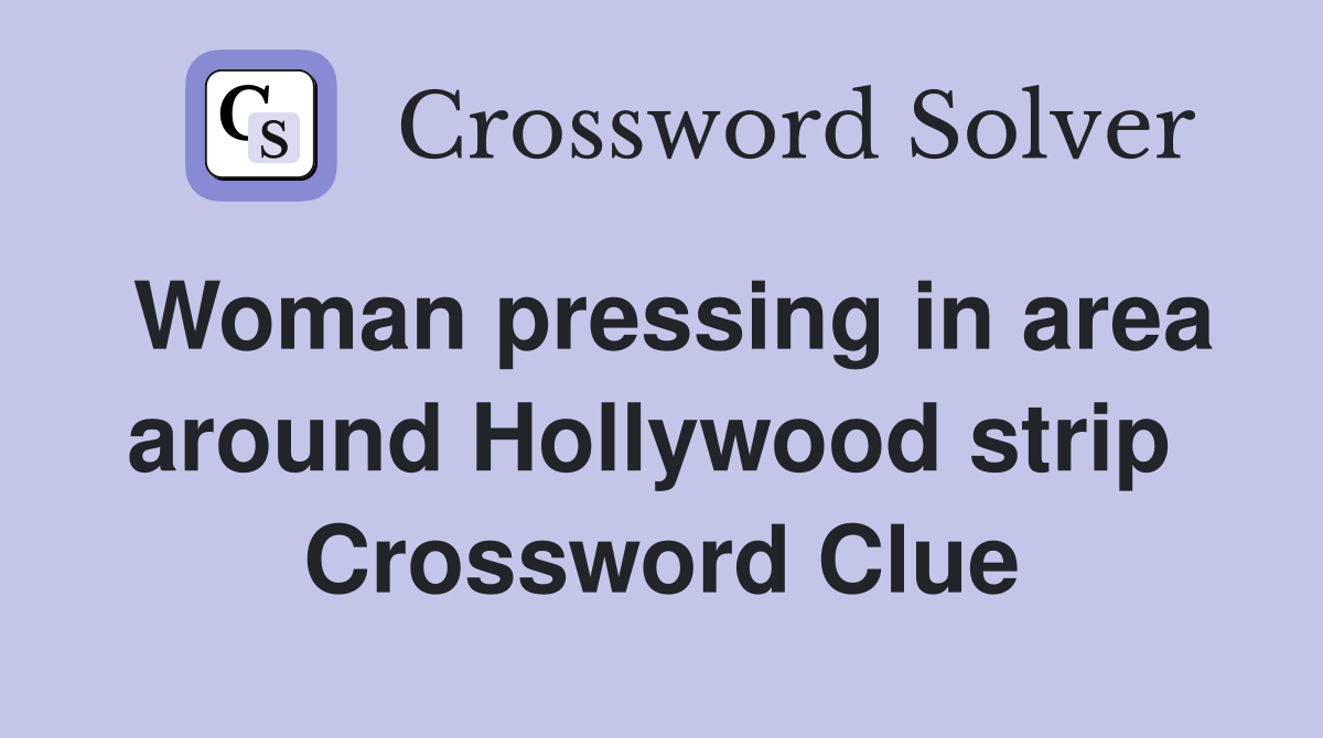 Woman pressing in area around Hollywood strip  Crossword Clue