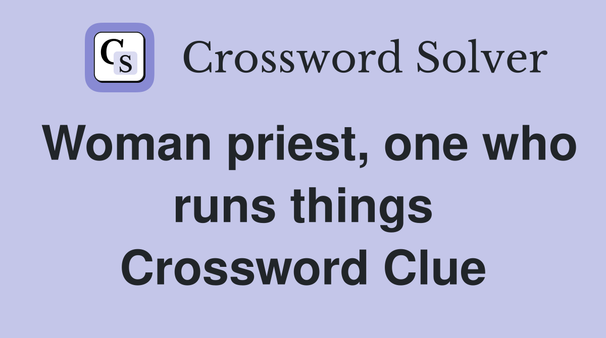 Woman priest, one who runs things Crossword Clue