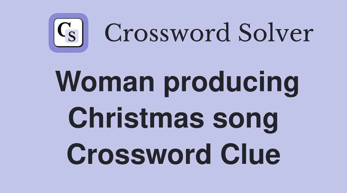 Woman producing Christmas song Crossword Clue