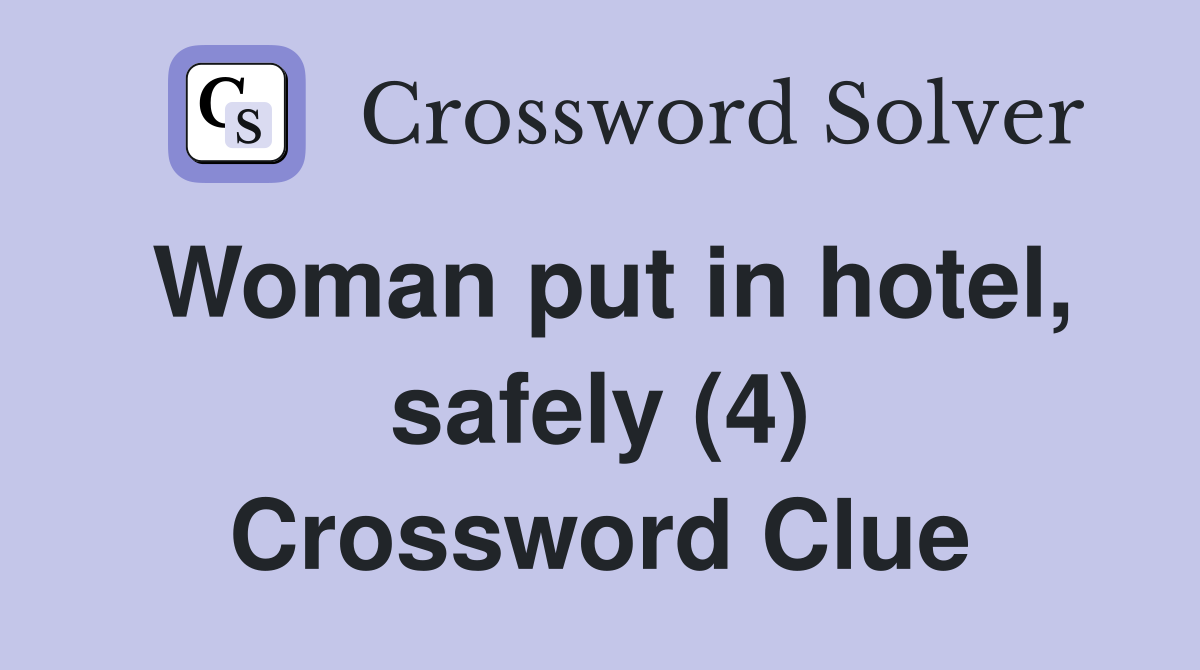 Woman put in hotel, safely (4) Crossword Clue