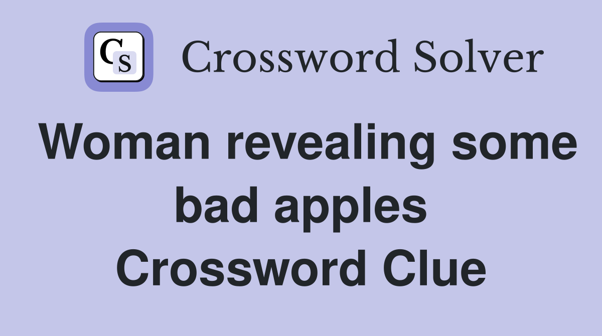Woman revealing some bad apples Crossword Clue