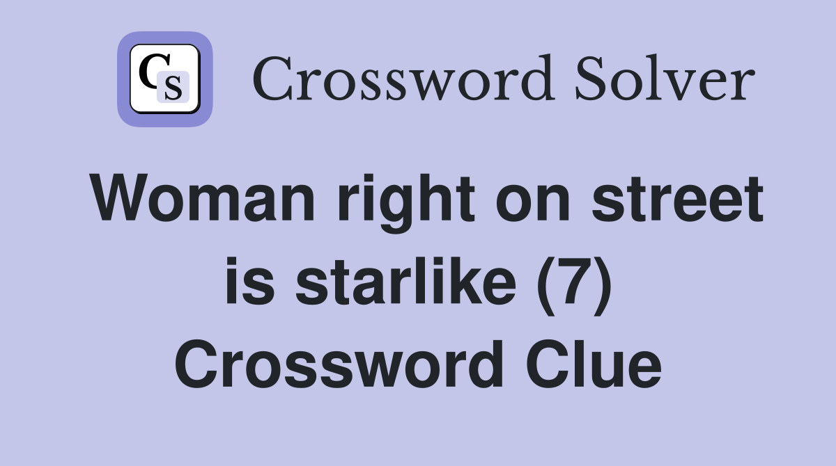 Woman right on street is starlike (7) Crossword Clue