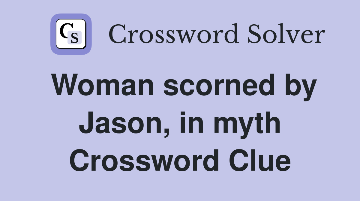 Woman scorned by Jason, in myth Crossword Clue