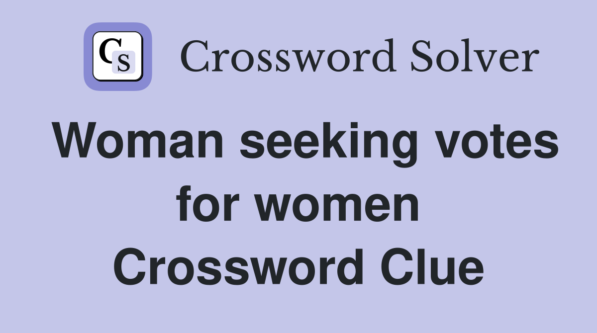 Woman seeking votes for women Crossword Clue