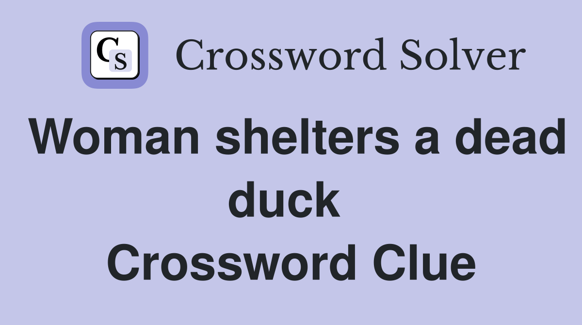 Woman shelters a dead duck  Crossword Clue